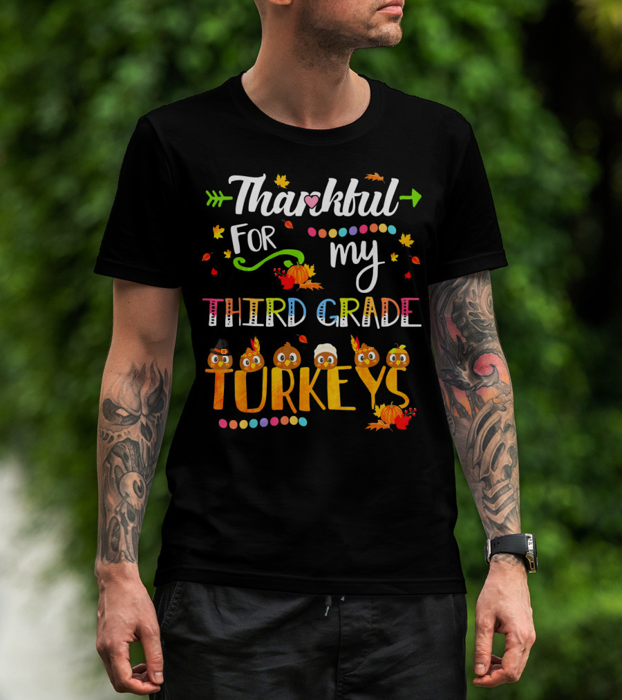 Thankful For My Third Grade Turkeys Thanksgiving Autumn Leaves Pumpkins T-Shirt