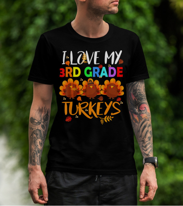 I Love My 3rd Grade Turkeys T-Shirt