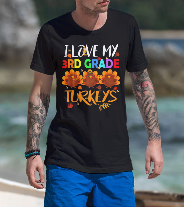 I Love My 3rd Grade Turkeys T-Shirt
