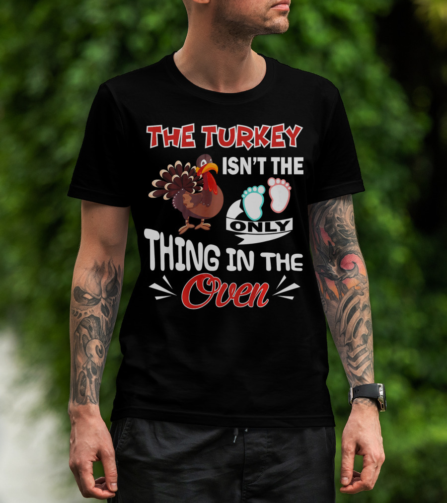 The Turkey Isn't The Only Thing IN The Oven With Baby Footprints T-Shirt