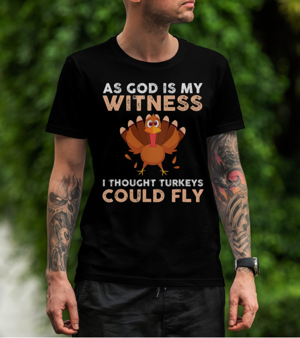 As God Is My Witness I Thought Turkeys Could Fly Gobble Gobble Turkey Joke Cute T-Shirt