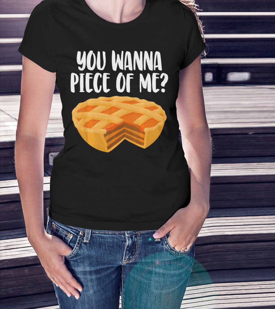 You Wanna Piece Of Me Thanksgiving Pumpkin Pie Joke T-Shirt
