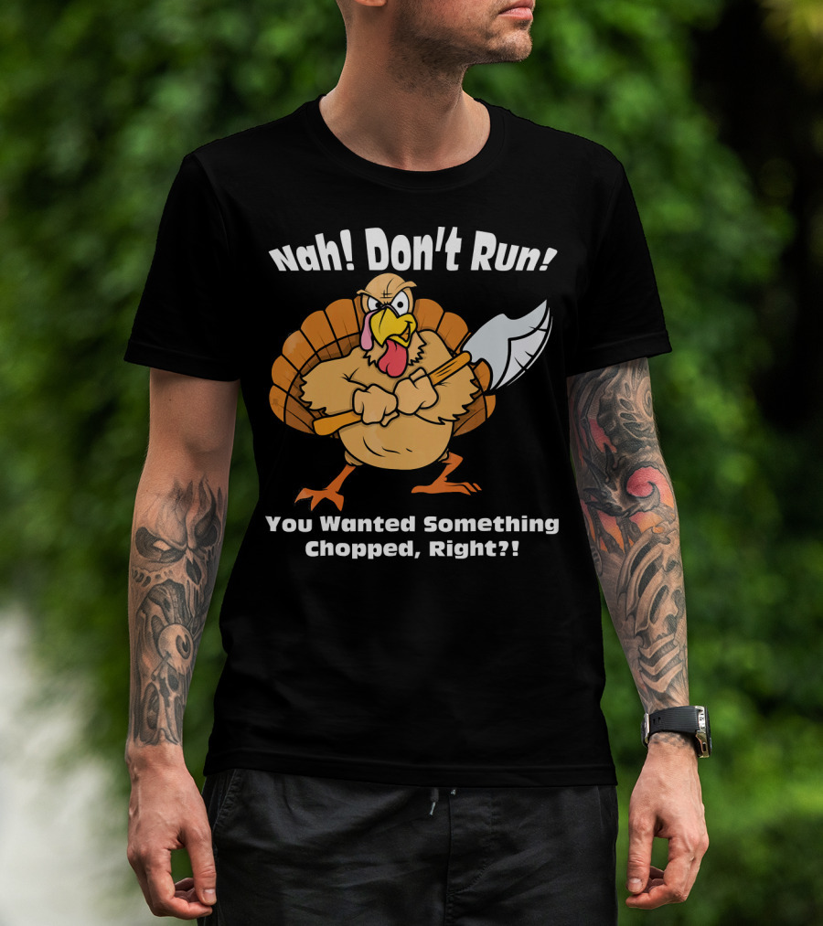Nah Don't Run Funny Vegan Thanksgiving Turkey Chopped T-Shirt