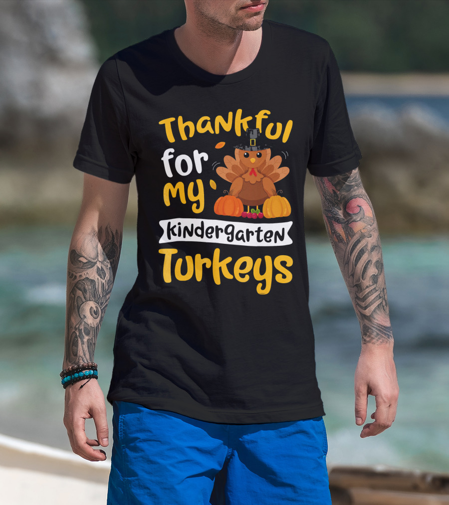 Thankful For My Kindergarten Turkeys Thanksgiving T-Shirt