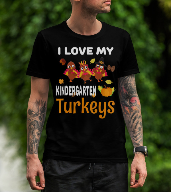 I Love My Kindergarten Turkeys Thanksgiving Leaves Pumpkins T-Shirt