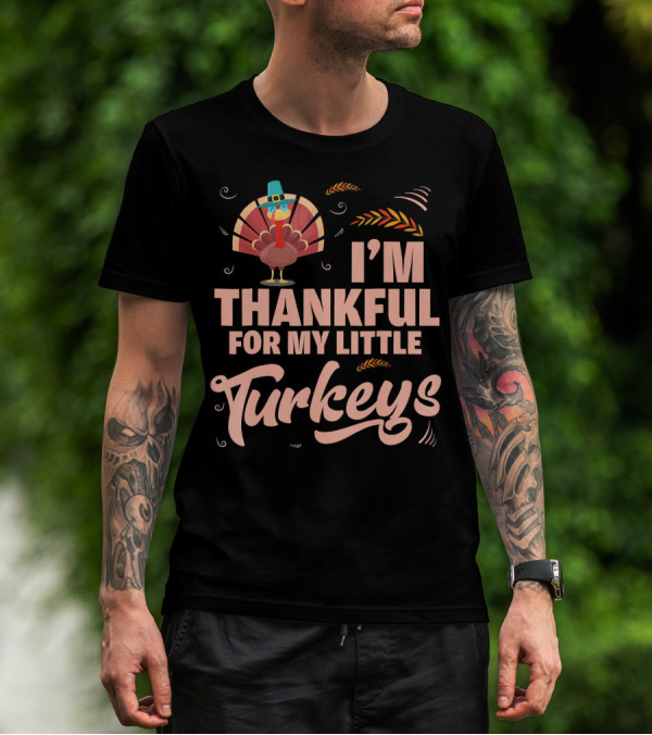 I'm Thankful For My Little Turkeys T-Shirt
