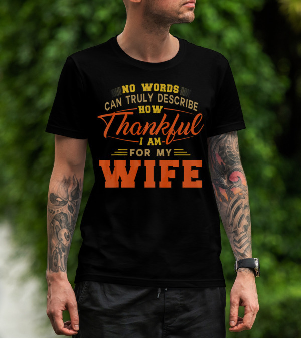 No Words Can Truly Describe How Thankful I Am For My Wife T-Shirt
