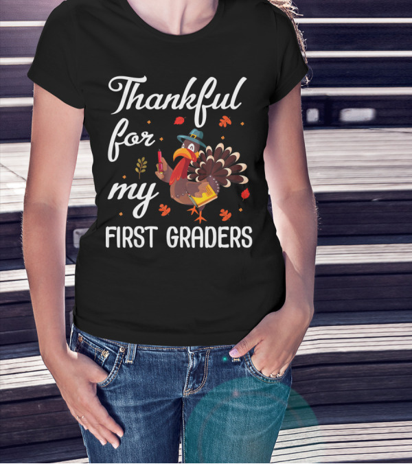 Thankful For My First Graders Turkey Pilgrim T-Shirt