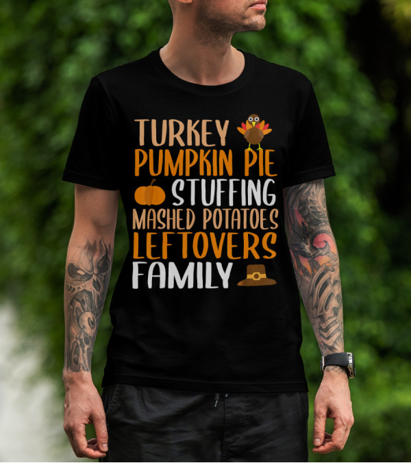 Thanksgiving Turkey Pumpkin Pie Stuffing Mashed Potatoes Leftovers Family T-Shirt