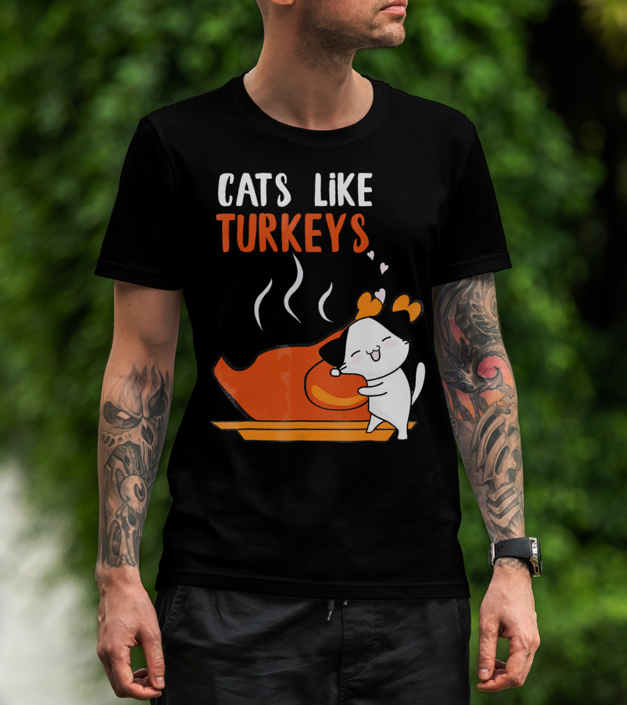 Cats Like Turkeys Funny Thanksgiving Cats And Turkey T-Shirt