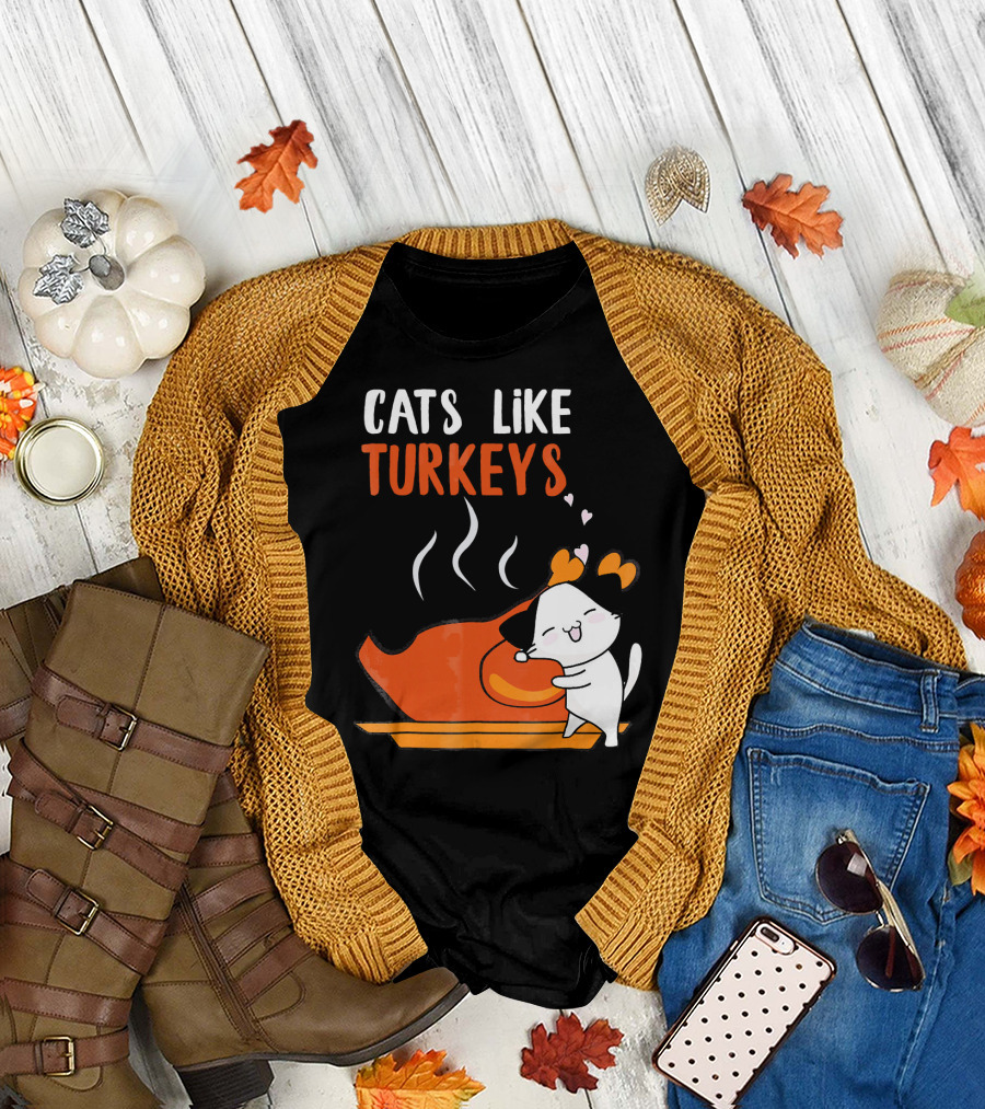 Cats Like Turkeys Funny Thanksgiving Cats and Turkey T-Shirt