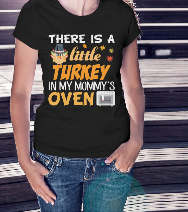 There Is A Little Turkey In My Mommy's Oven Thanksgiving Pregnancy Announcement T-Shirt