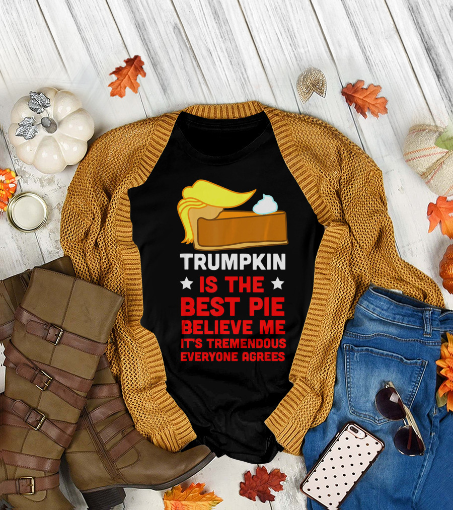 Trumpkin Is the Best Pie Believe Me It's Tremendous Everyone Agrees T-Shirt