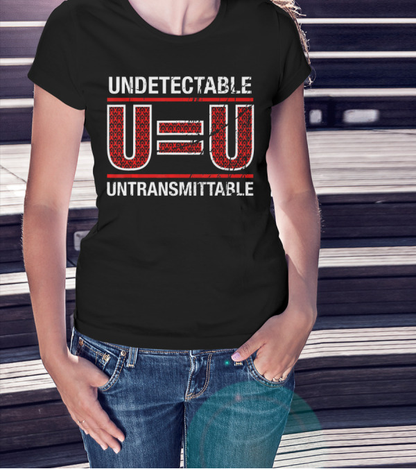 UNDETECTABLE U=U UNTRANSMITTABLE T-Shirt