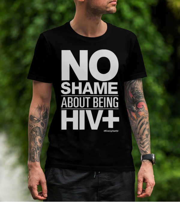 No Shame About Being HIV+ #RiseUpToHIV T-Shirt