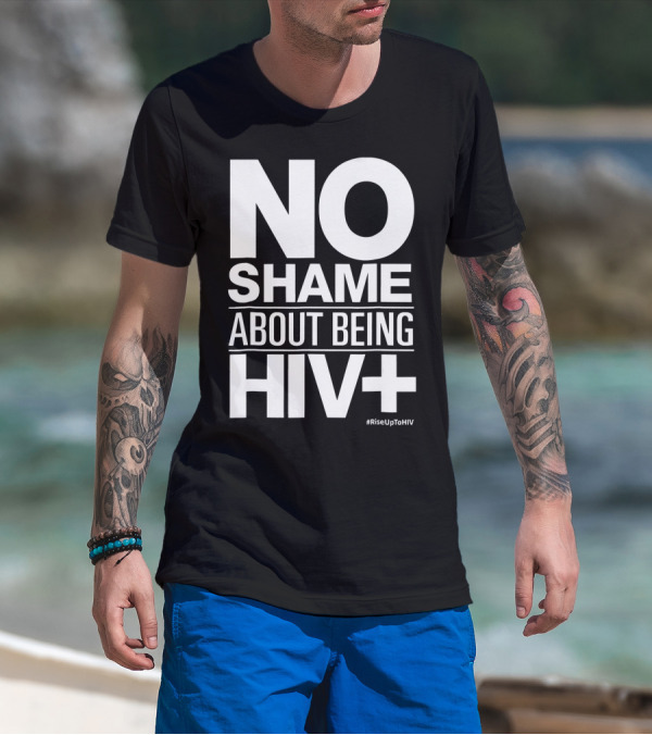 No Shame About Being HIV+ #RiseUpToHIV T-Shirt