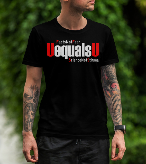 UEqualsU Facts Not Fear Science Not Stigma T-Shirt