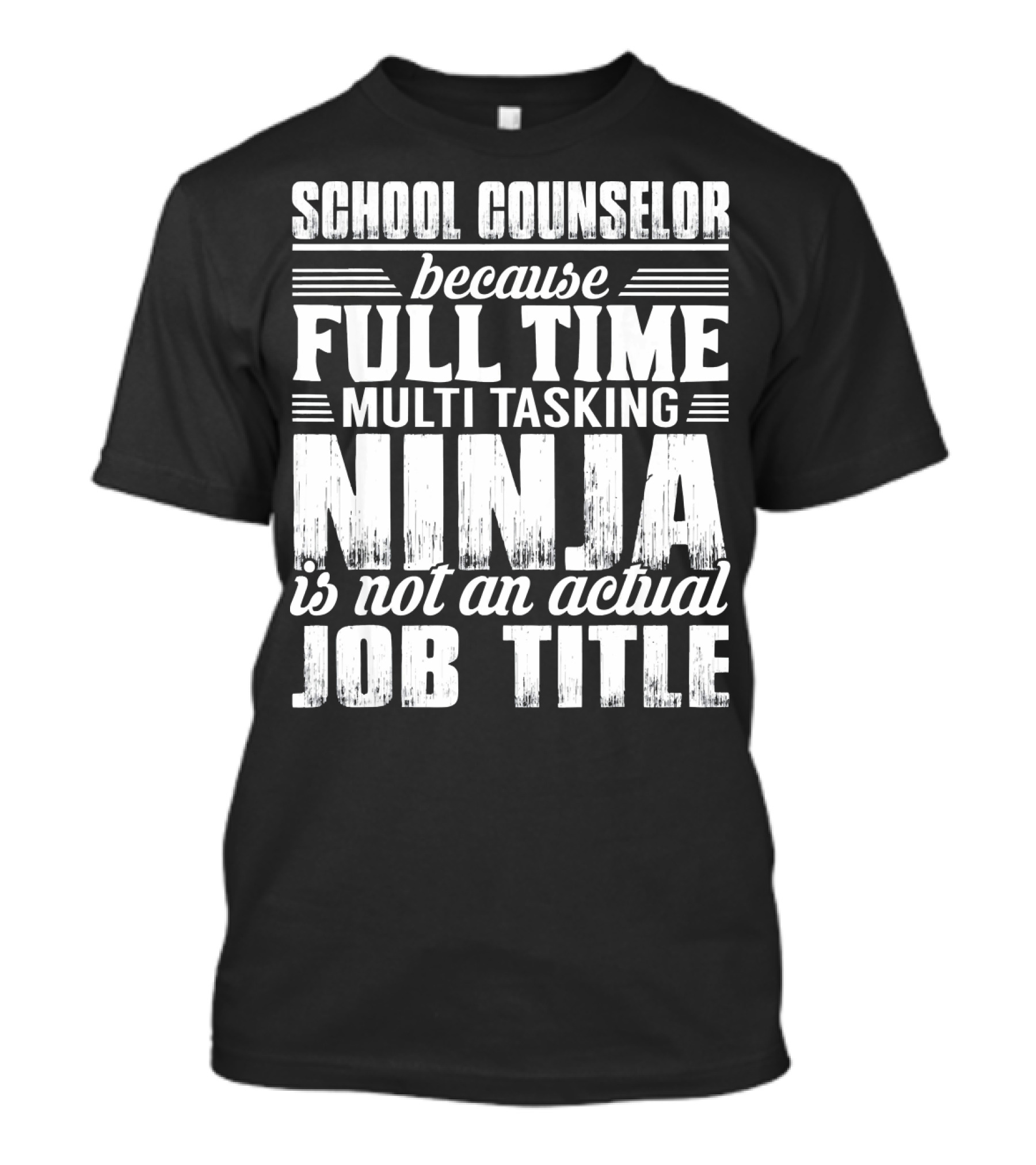 School Counselor Because Full Time Multi Tasking Ninja Is Not An Actual Job Title T-Shirt