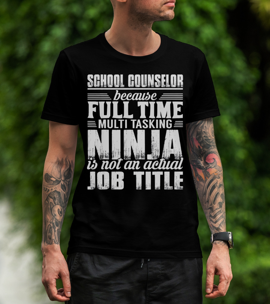 School Counselor Because Full Time Multi Tasking Ninja Is Not An Actual Job Title T-Shirt