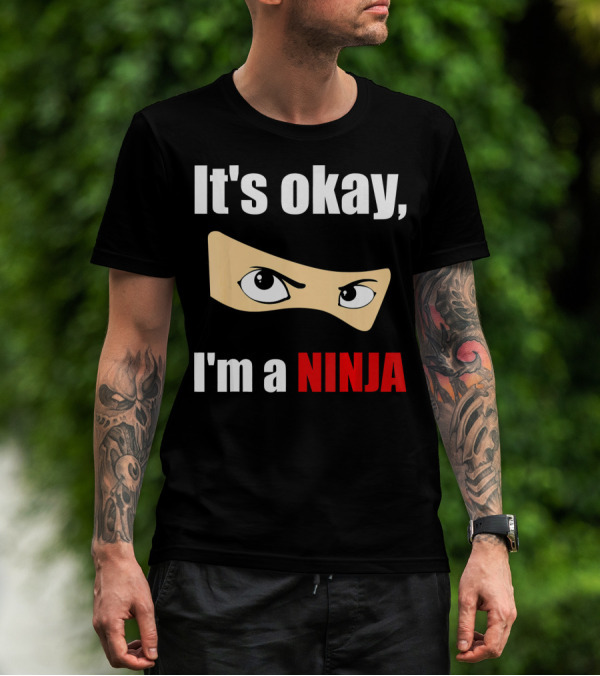 It's Okay I'm A Ninja Eyes Mask Text Humor T-Shirt