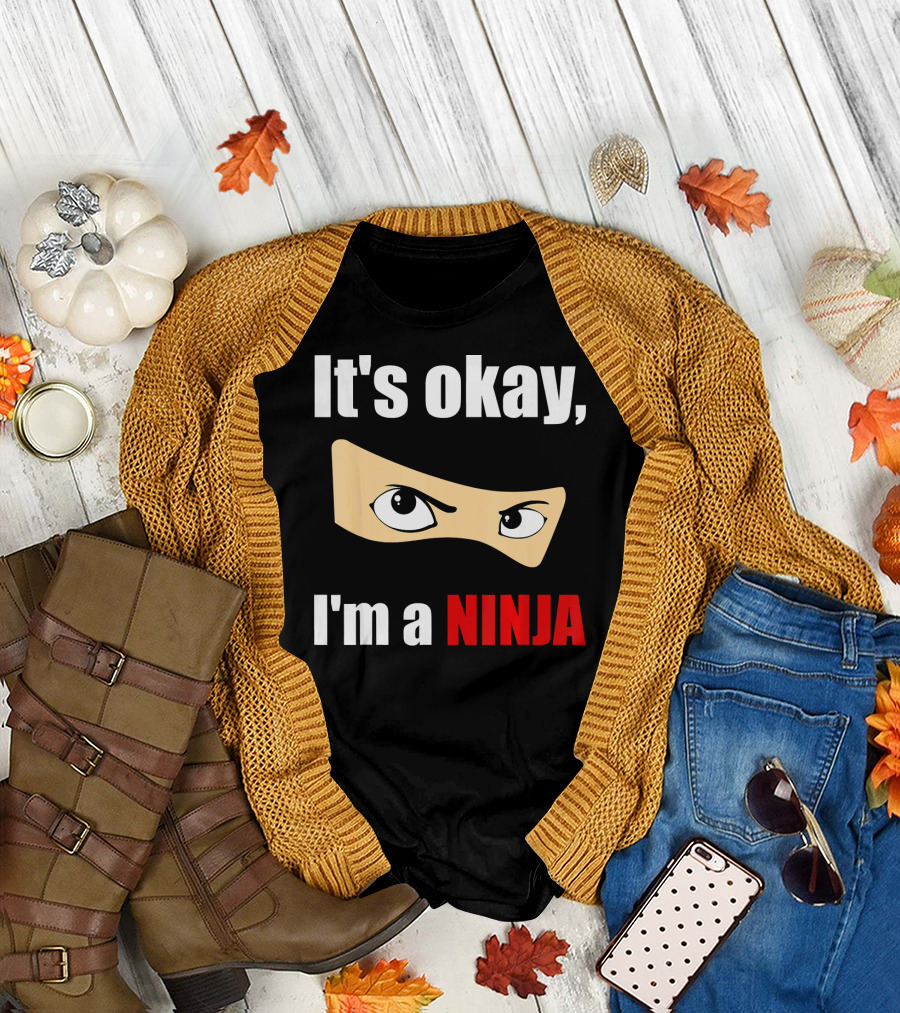 It's Okay I'm a Ninja Eyes Mask Text Humor T-Shirt