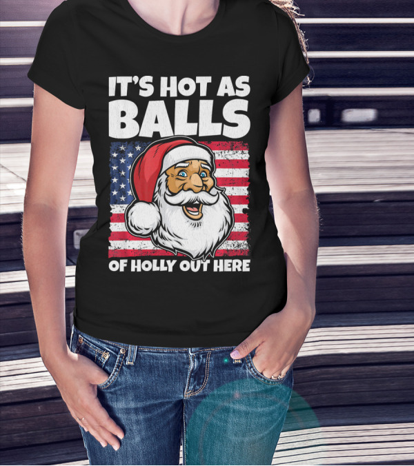 It’s Hot As Balls Santa American Flag Of Holly Out Here T-Shirt