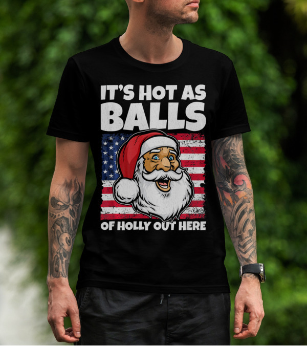 It’s Hot As Balls Santa American Flag Of Holly Out Here T-Shirt