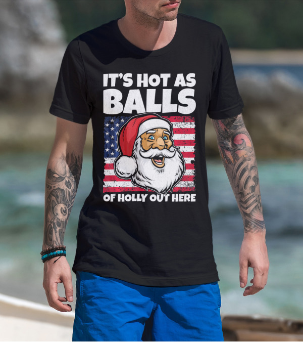 It’s Hot As Balls Santa American Flag Of Holly Out Here T-Shirt