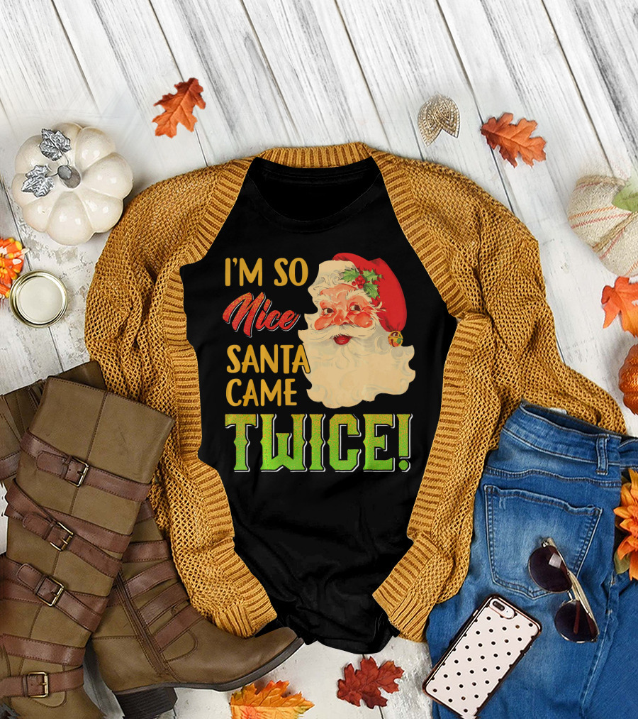 I'm So Nice Santa Came Twice T-Shirt