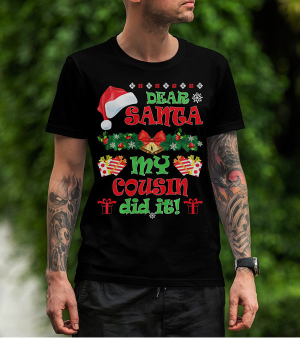 Dear Santa Christmas My Cousin Did It Santa Hat And Gift T-Shirt