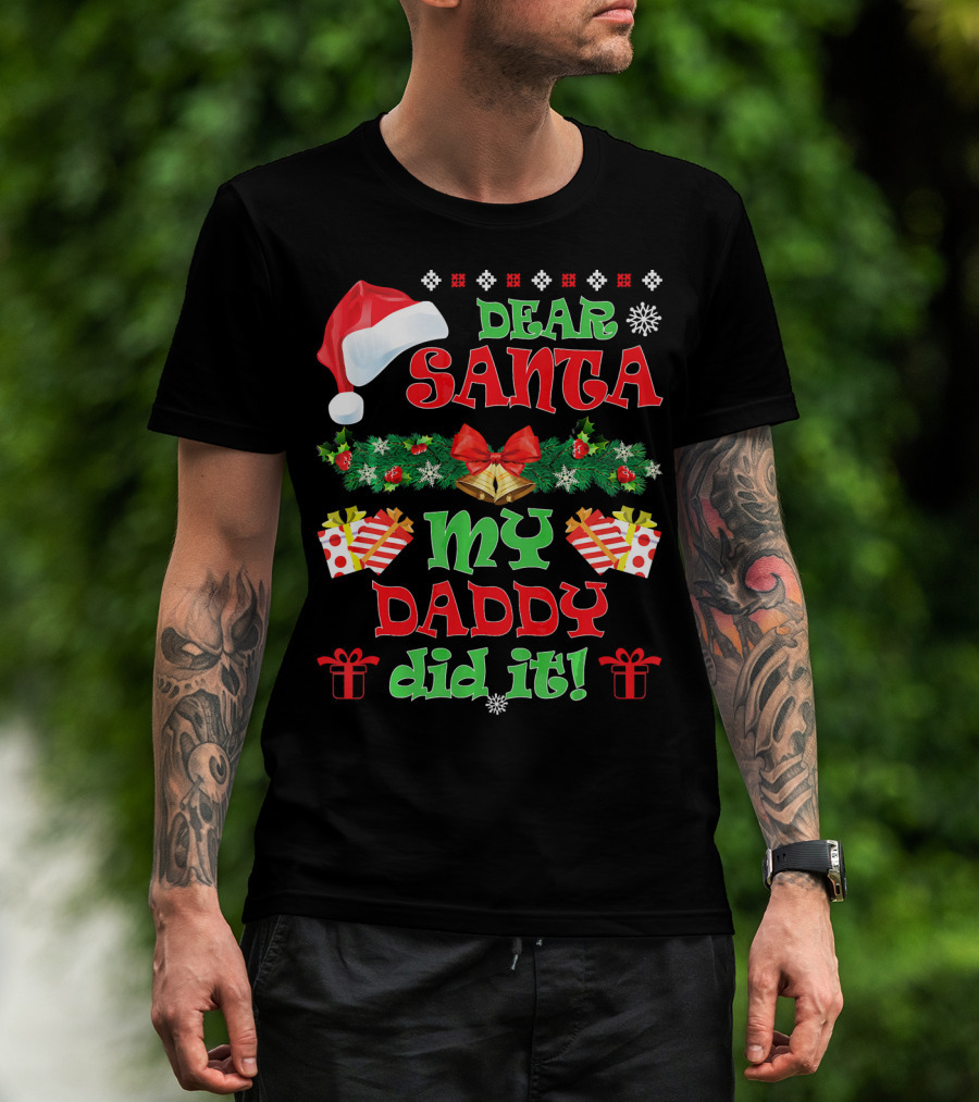 Dear Santa My Daddy Did It Funny Christmas Santa Hat Presents Garland T-Shirt