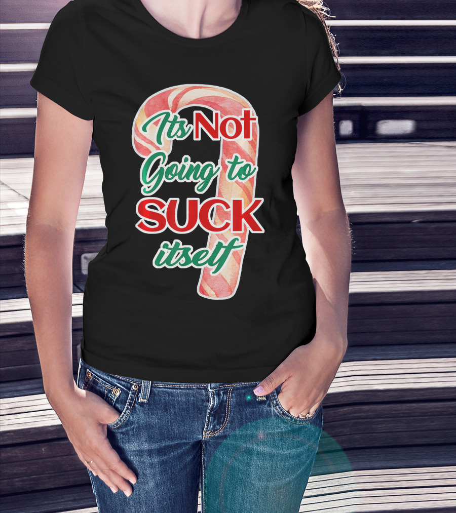 Its Not Going To Suck Itself Candy Cane Funny Christmas T-Shirt