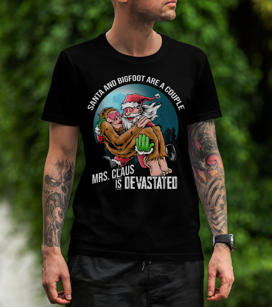 Santa And Bigfoot Are A Couple Mrs. Claus Is Devastated T-Shirt
