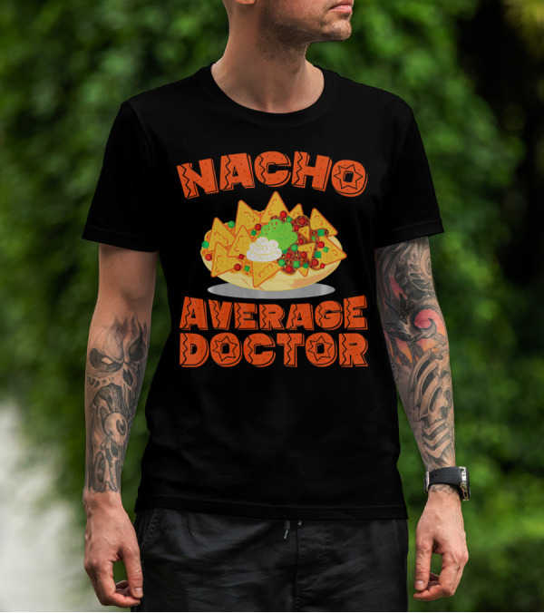 Nacho Average Doctor With Colorful Nachos T-Shirt