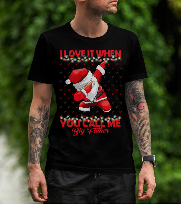 I Love It When You Call Me Big Father Santa Dab Christmas Lights T-Shirt