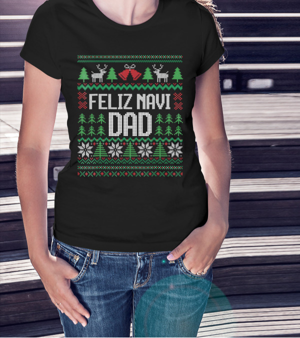 Feliz Navi Dad Ugly Christmas Sweater Reindeer And Trees T-Shirt