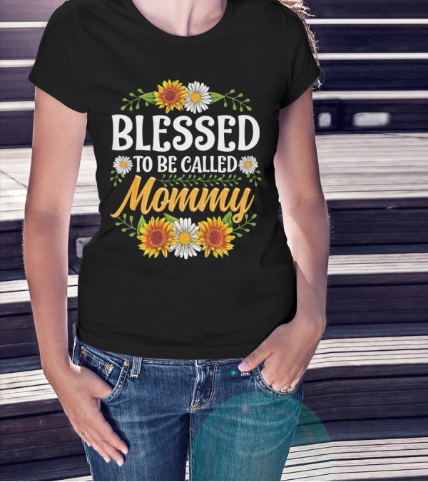 Blessed To Be Called Mommy Sunflowers Daisies Floral T-Shirt