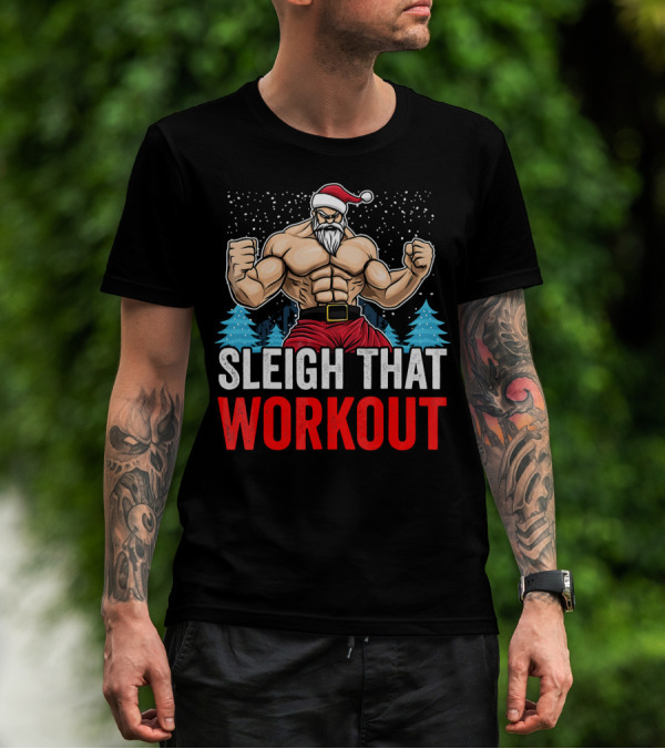 Sleigh That Workout Christmas Santa Fitness Motivation T-Shirt