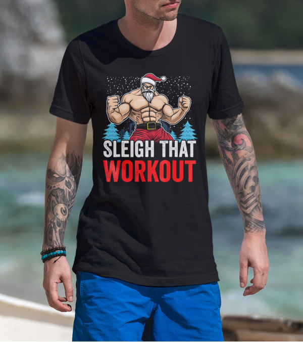 Sleigh That Workout Christmas Santa Fitness Motivation T-Shirt
