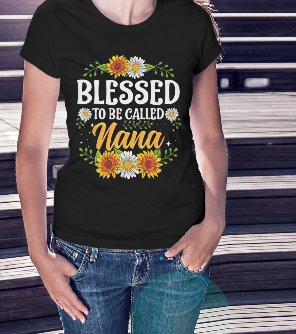 Blessed To Be Called Nana Sunflowers Daisies Floral T-Shirt