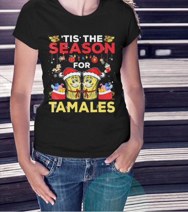 'Tis The Season For Tamales Christmas Mex Santa Hat Festive Holiday Cheer T-Shirt