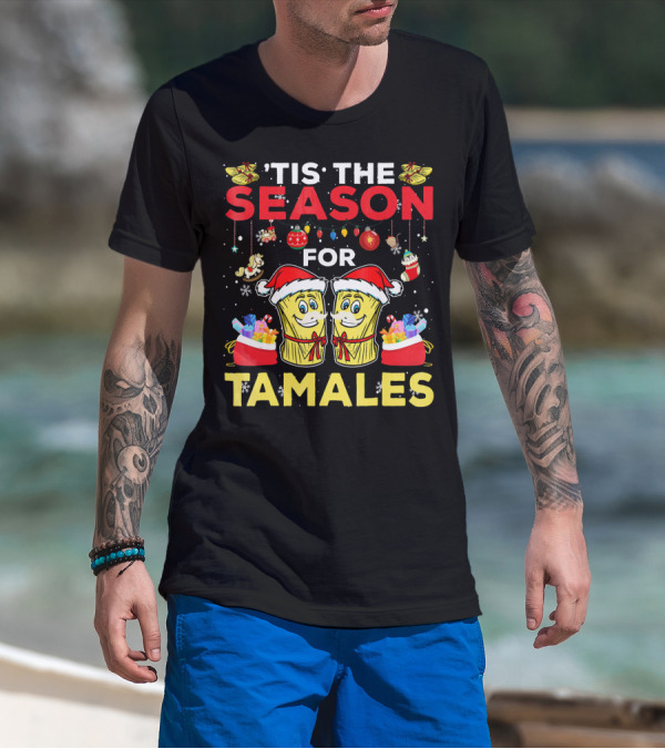 'Tis The Season For Tamales Christmas Mex Santa Hat Festive Holiday Cheer T-Shirt