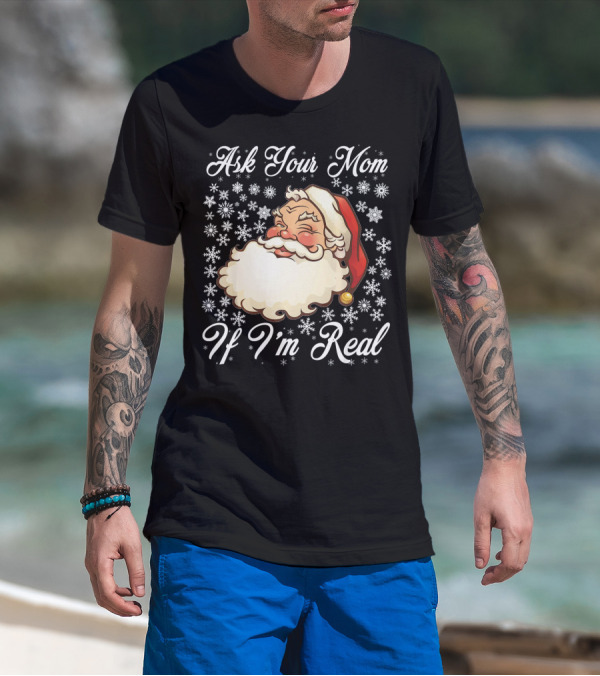 Ask Your Mom If I'm Real Santa Claus Snowflakes T-Shirt