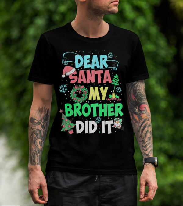 DEAR SANTA MY BROTHER DID IT Christmas Holiday Fun Kids Humor T-Shirt