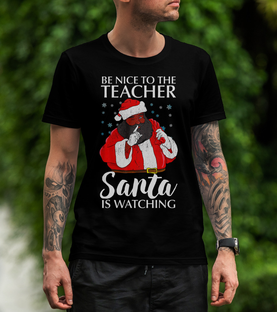 Be Nice To The Teacher Santa Is Watching Christmas Teacher African Americ T-Shirt