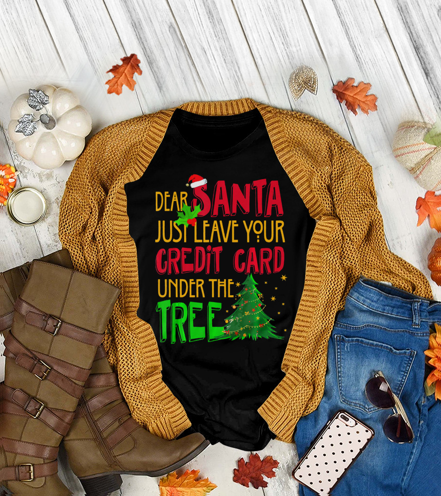 Dear Santa Just Leave Your Credit Card Under the Tree T-Shirt