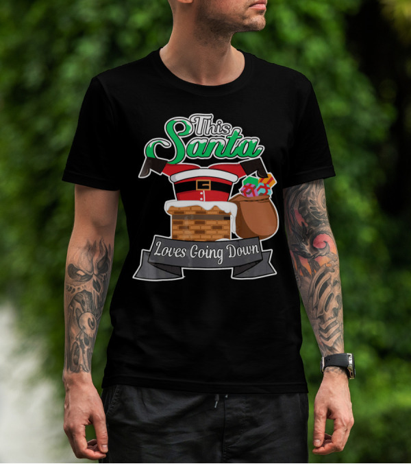 This Santa Loves Going Down Naughty Santa Funny Adult Joke T-Shirt