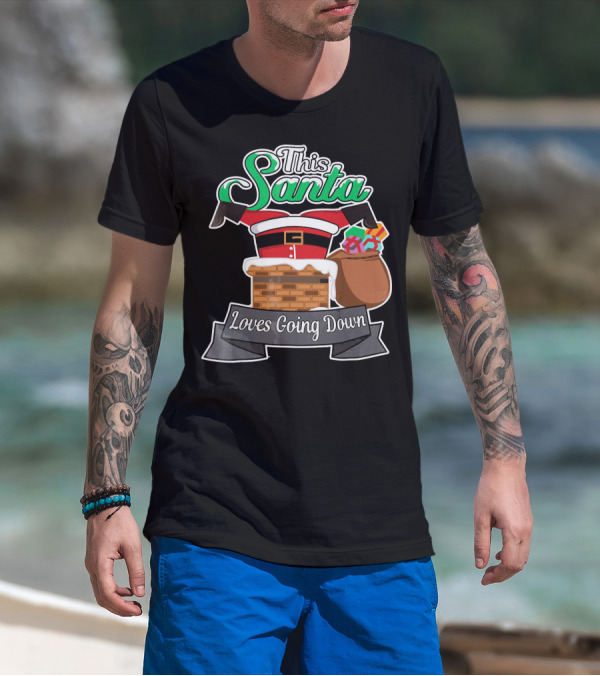 This Santa Loves Going Down Naughty Santa Funny Adult Joke T-Shirt