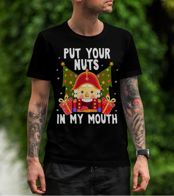 Put Your Nuts In My Mouth Funny Nutcracker Christmas T-Shirt