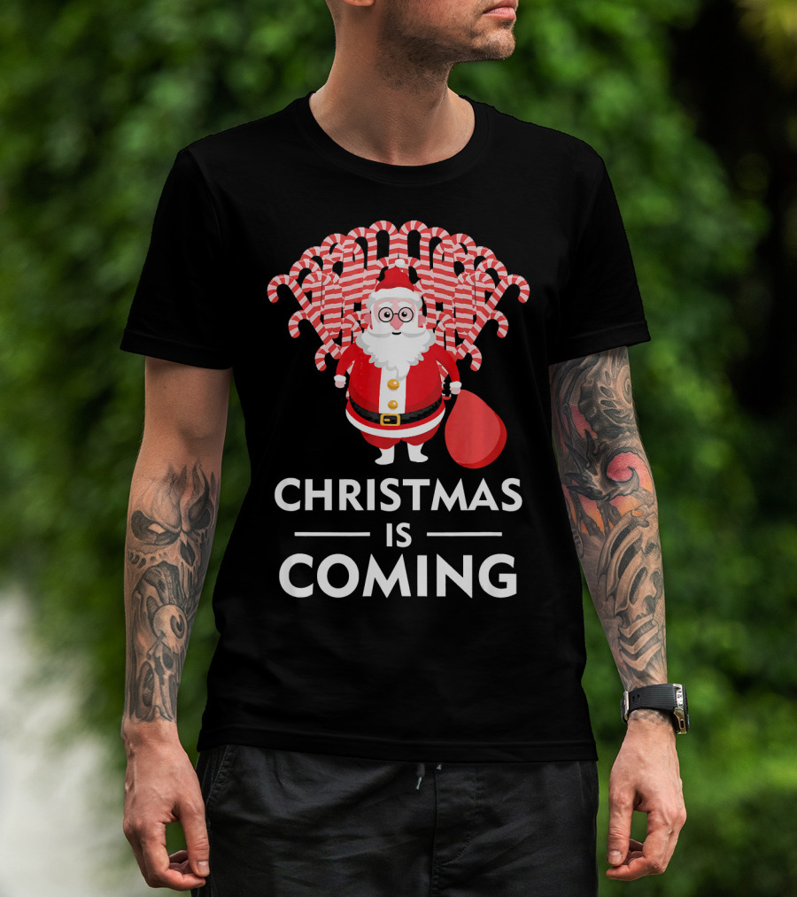 Christmas Is Coming Santa With Candy Canes T-Shirt